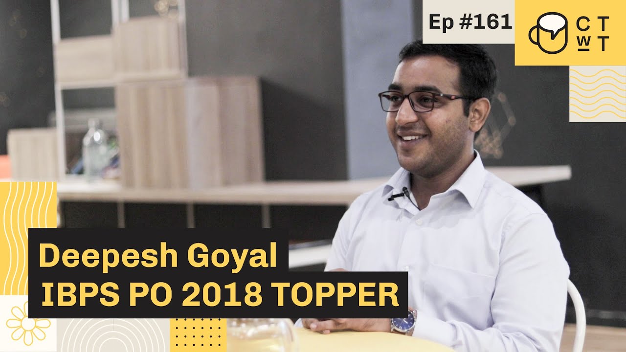 CTwT E161 - IBPS PO 2018 Topper Deepesh Goyal