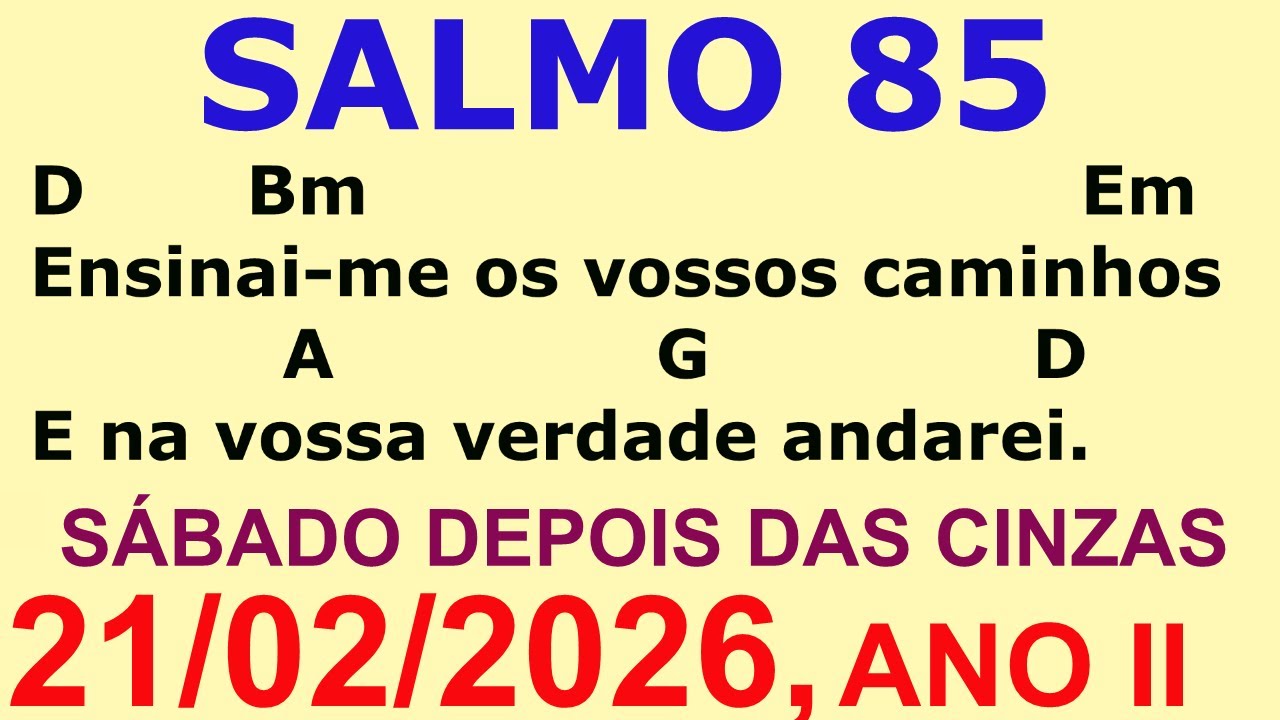 SALMO 85 - DIA 21/02/26 Ensinai me os vossos caminhos e na vossa verdade andarei