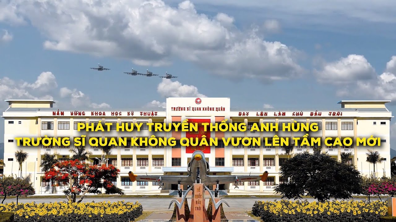 Phát huy truyền thống anh hùng - Trường Sĩ quan Không quân vươn lên tầm cao mới