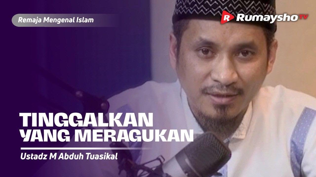 Tinggalkan yang Meragukan - Ustadz M Abduh Tuasikal