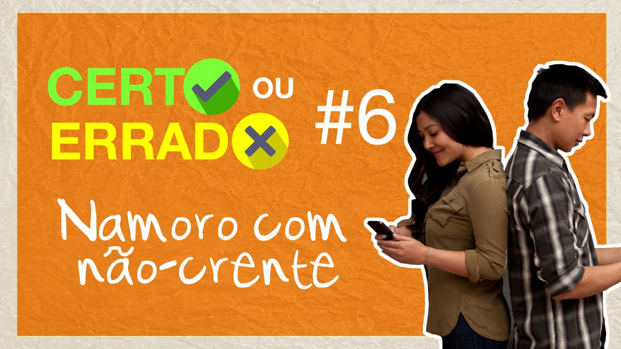 Certo ou Errado #6 - Namoro com n&atilde;o-crente