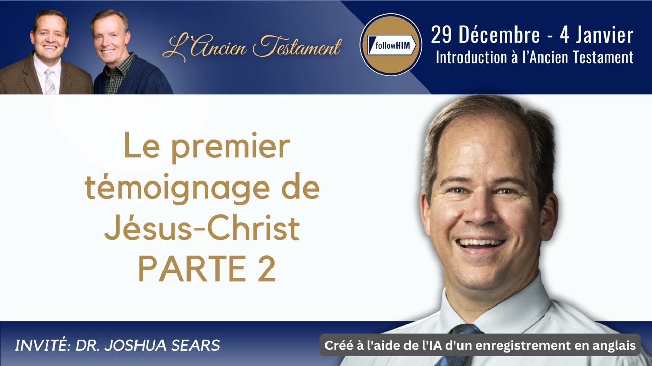 Introduction à l’Ancien Testament Parte 2 • Dr. Joshua Sears • 29 déc - 4 jan • Viens et suis-moi
