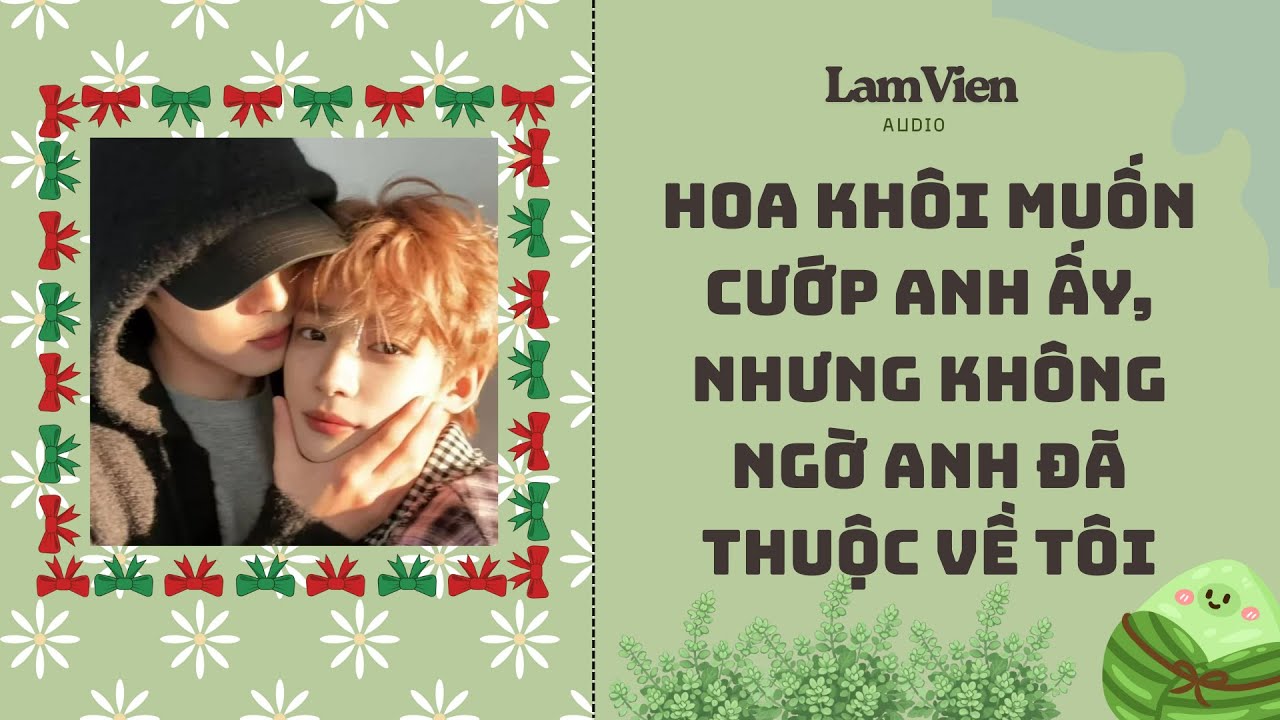 [ TRUYỆN BL ] Hoa Khôi Muốn Cướp Anh Ấy, Nhưng Không Ngờ Anh Đã Thuộc Về Tôi (Full) | Audio Lâm Viên