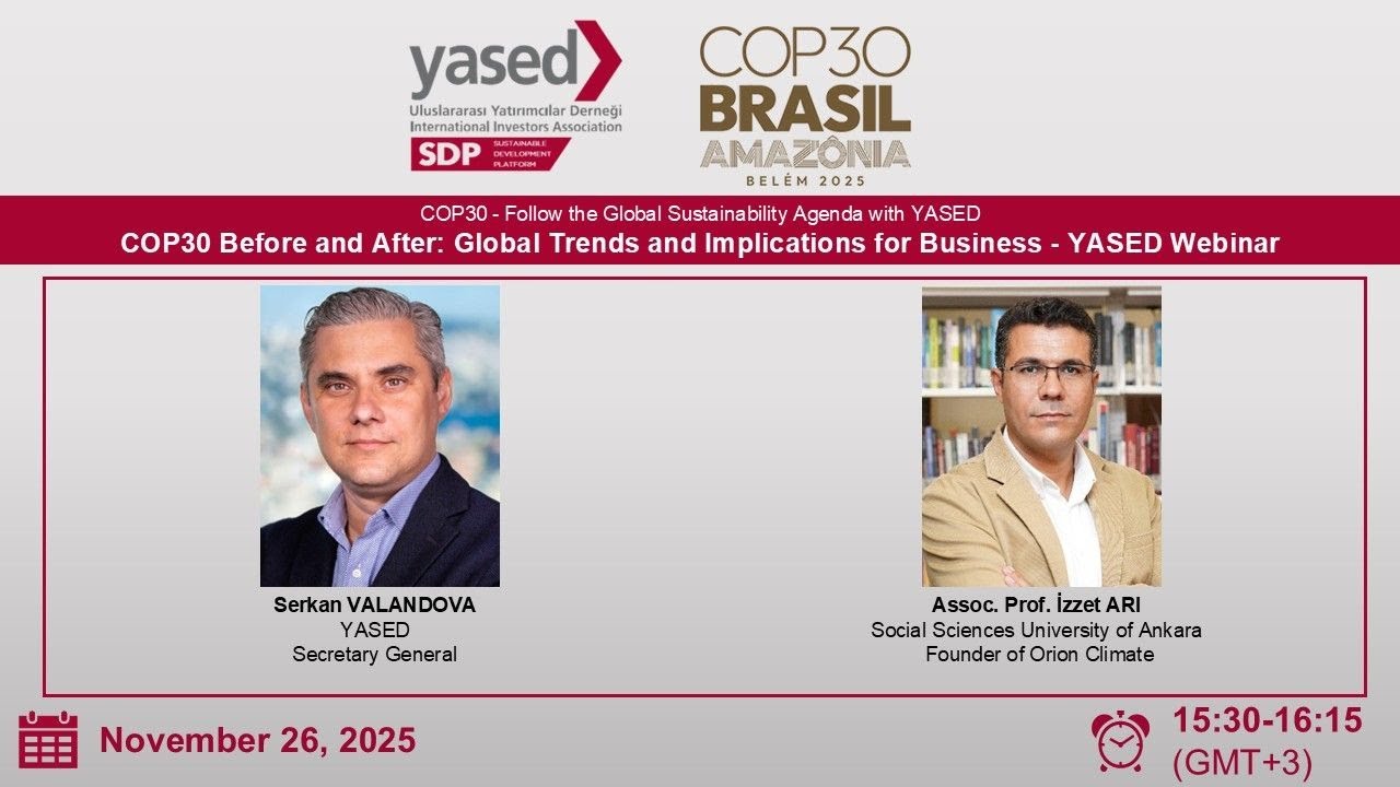 COP30’un Öncesi ve Sonrası Küresel Eğilimler ve İş Dünyasına Etkileri  YASED Webinarı