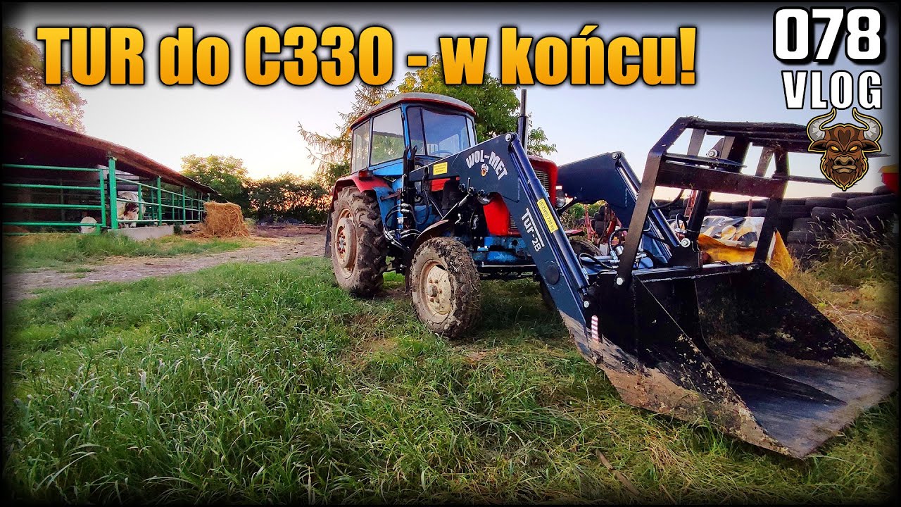 W końcu mamy TURa! Zamontowaliśmy ładowacz czołowy do C330! | Vlog #78
