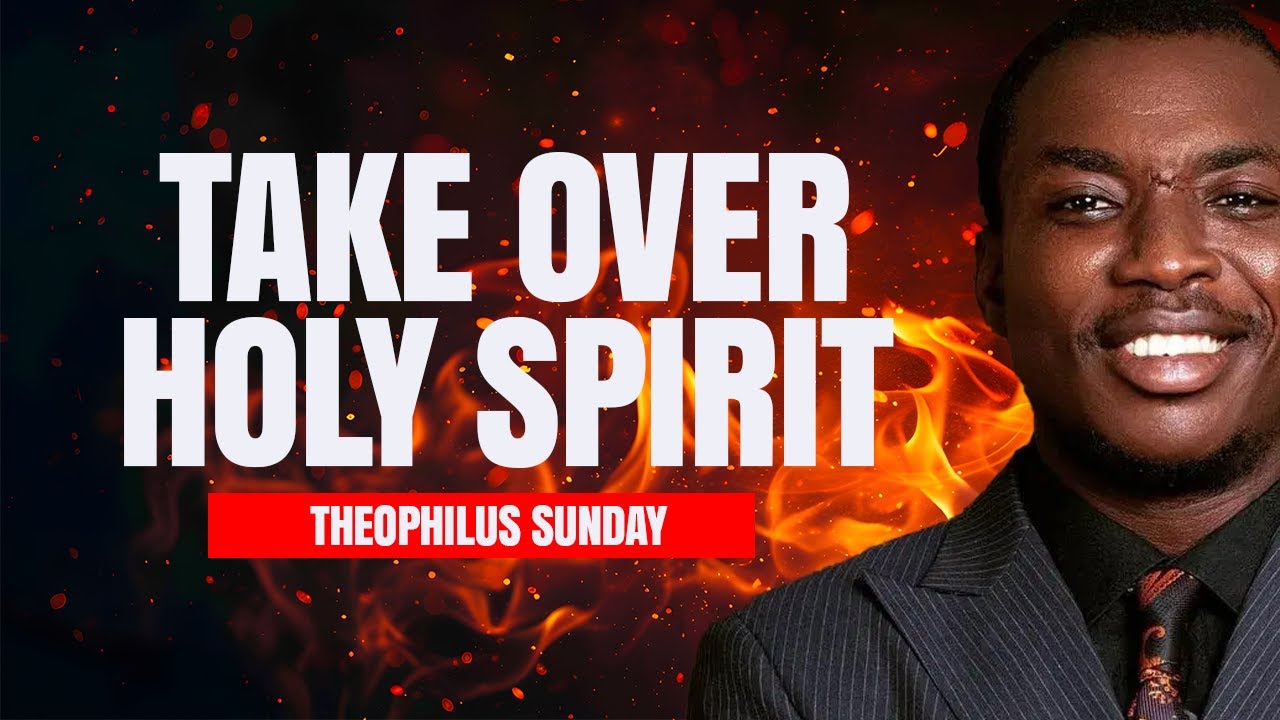 TAKE OVER HOLY SPIRIT II THEOPHILUS SUNDAY