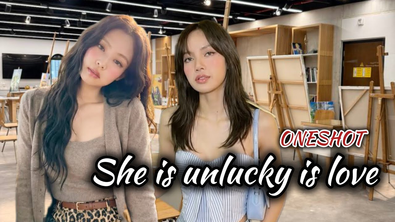 JENLISA FF ONESHOT|She is Unlucky in Love 