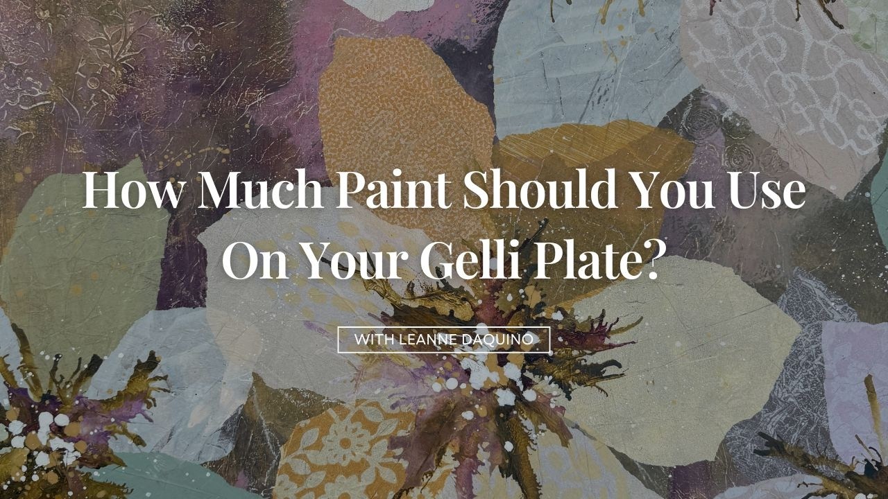 How much paint should you use on your Gelli Plate?