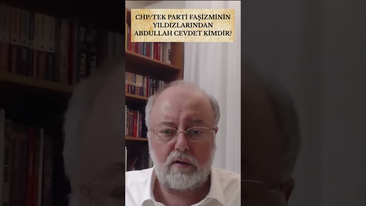 CHP/TEK PARTİ FAŞİZMİNİN YILDIZLARINDAN ABDULLAH CEVDET KİMDİR?