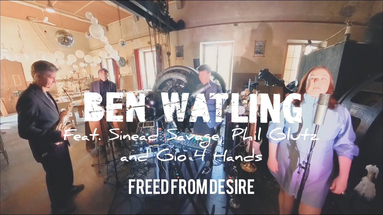 Ben Watling - Freed From Desire (feat. Sinead Savage, Phil Glutz and Gio 4 Hands)