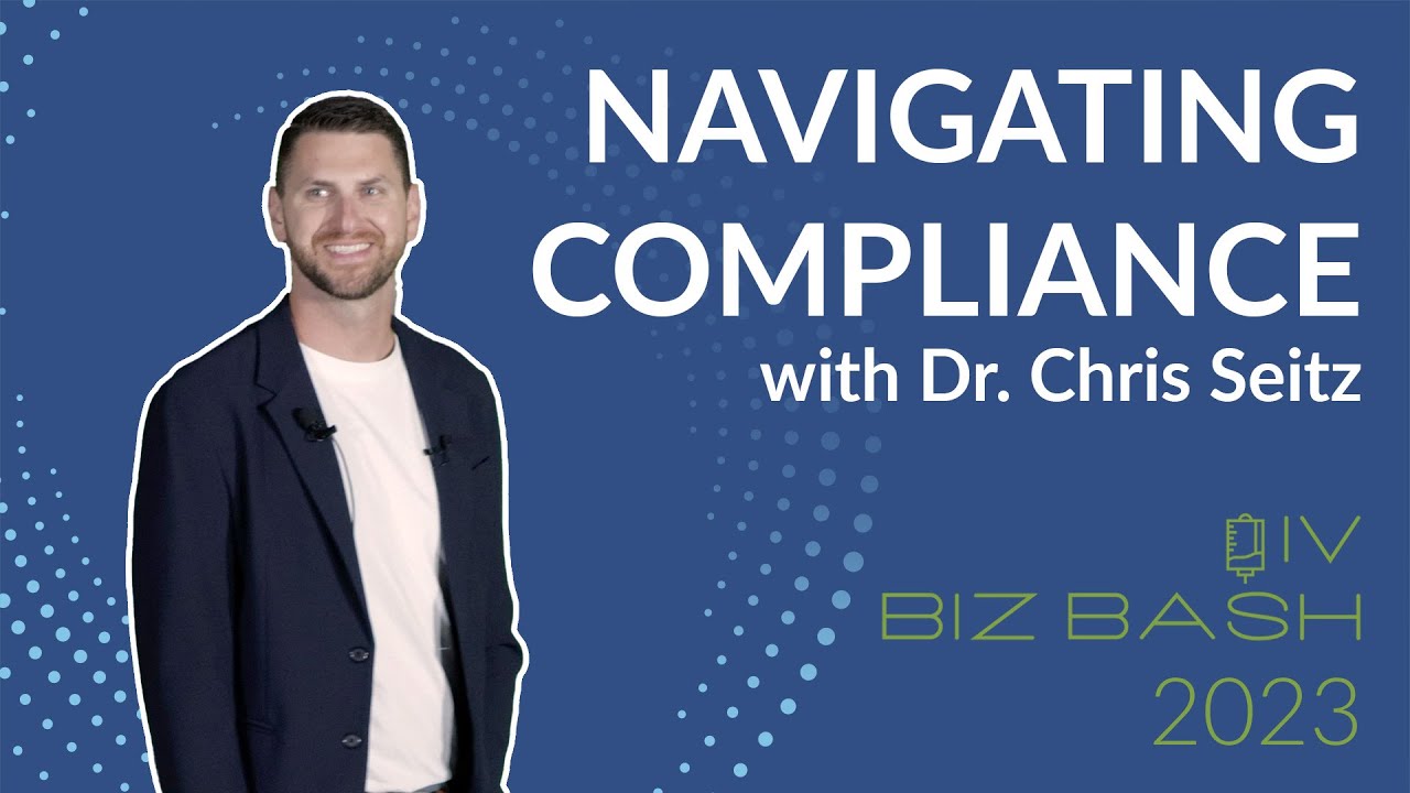 IV Biz Bash 2023 - Navigating Compliance for Your Healthcare Business with Dr. Chris Seitz