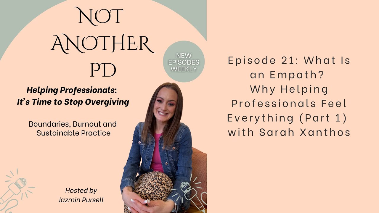 Episode 21 What Is an Empath? Why Helping Professionals Feel Everything (Part 1) with Sarah Xanthos