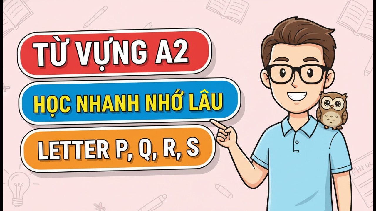 792 Từ Vựng Tiếng Anh A2: Học Là Nhớ! [Phần 7]