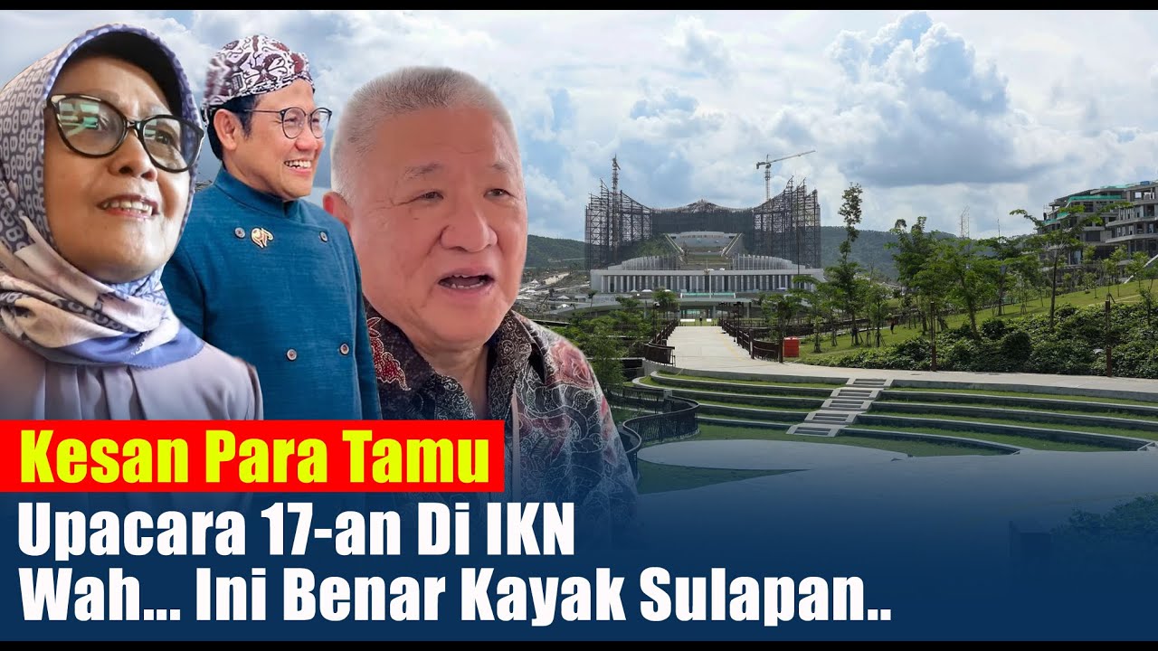 Ini Benar-benar Sulapan   Kesan Para Tamu 17-an Di IKN,..