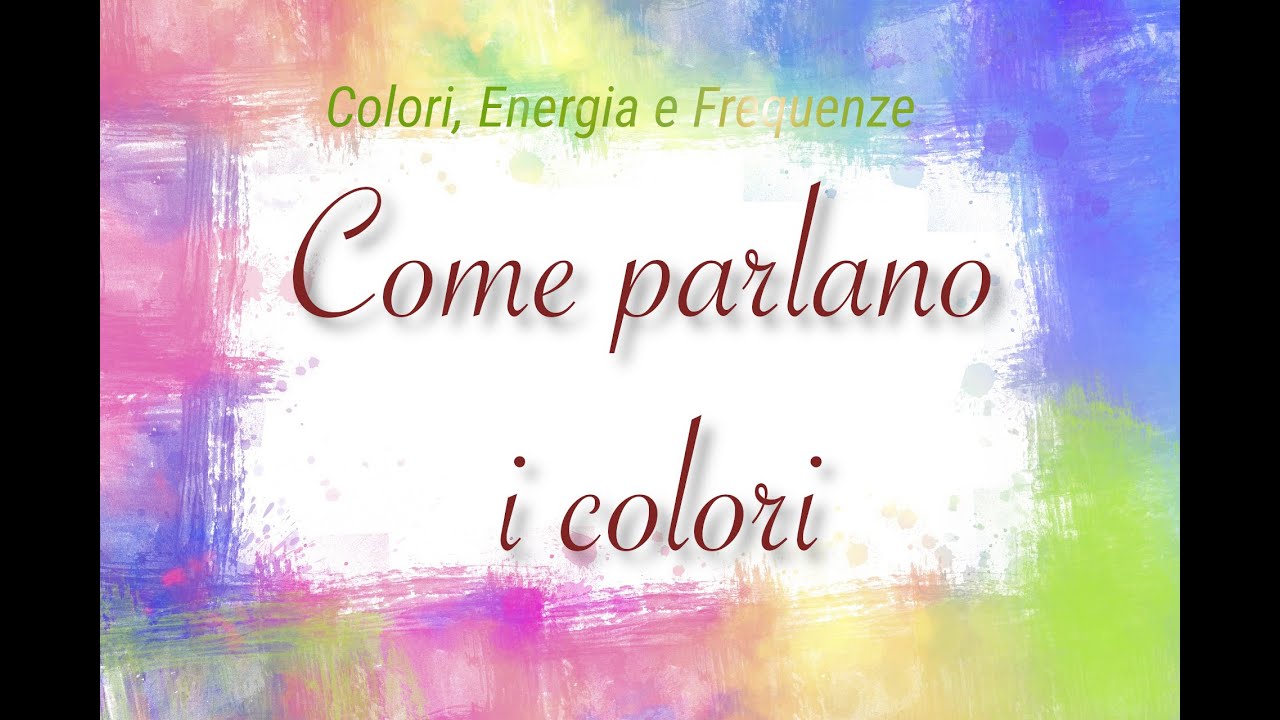 Colori Energia e Frequenze - Come parlano i Colori