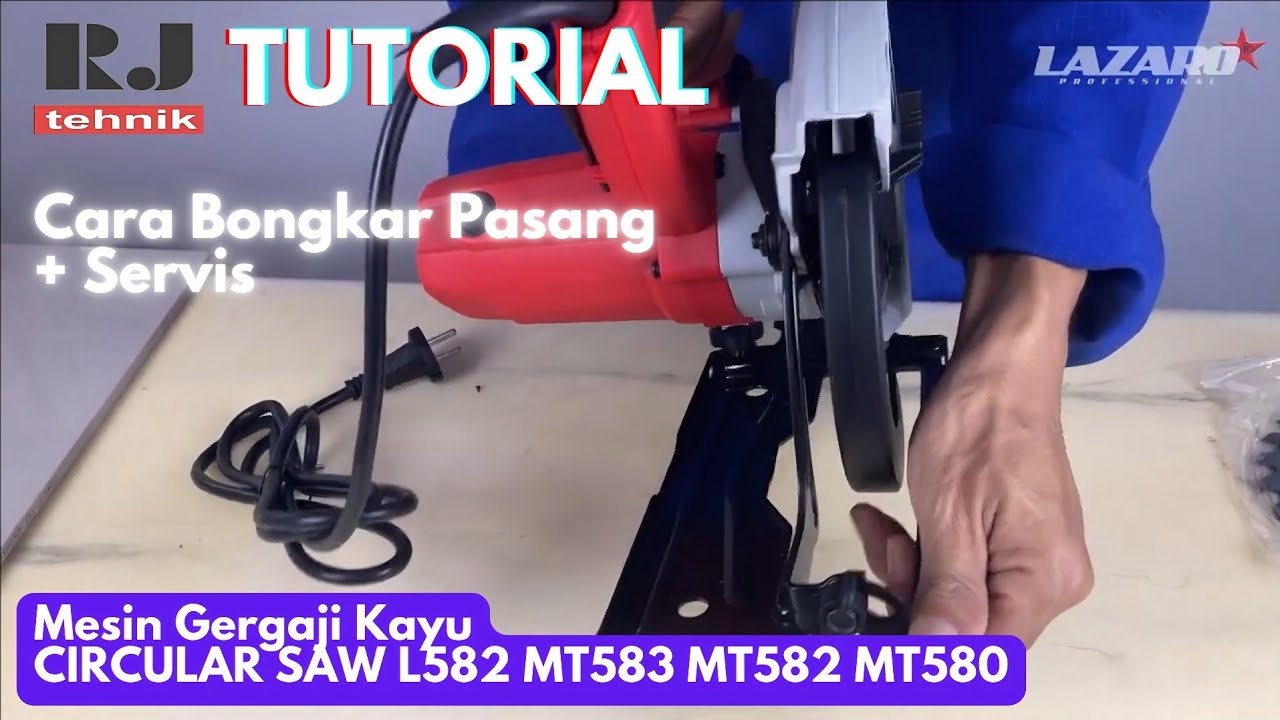 Tutorial Cara Bongkar Pasang Servis Mesin Gergaji Kayu Circular Saw L582 MT582 MT583 MT580