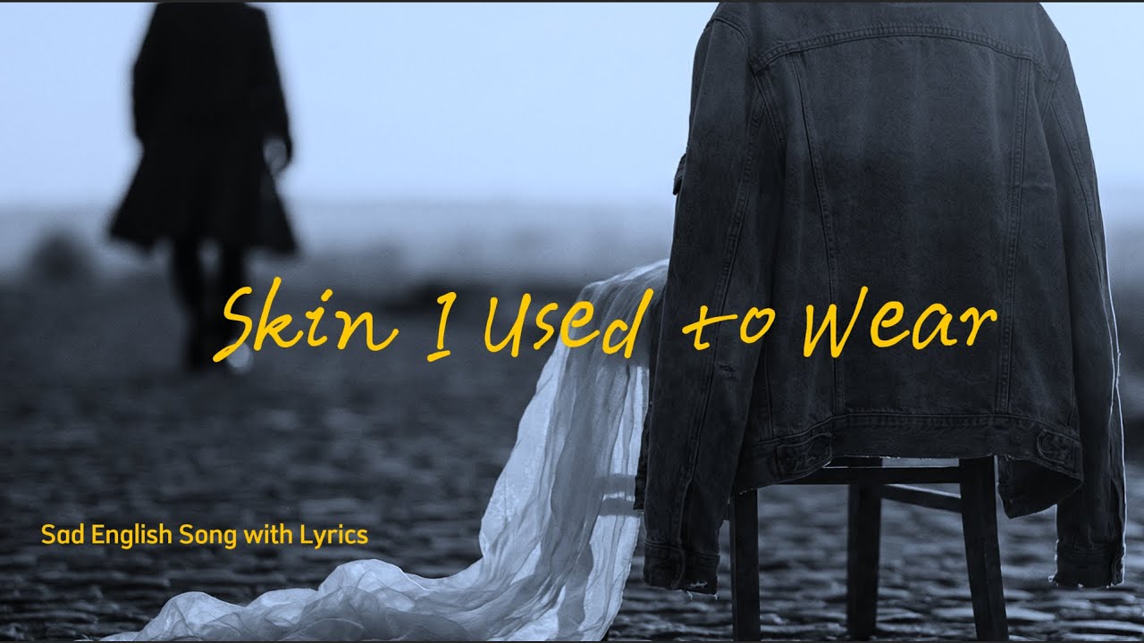 Skin I Used to Wear (Official Lyric Video) | Emotional Pop Song | Sad English Song