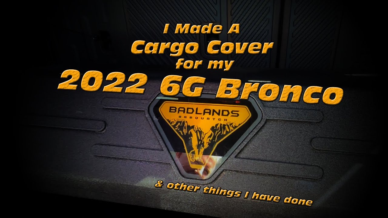 I Made A Cargo Cover for my 2022 6G Bronco...& other things I have done