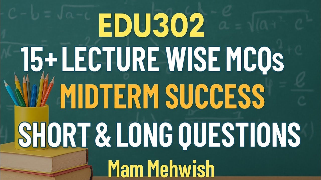 EDU302 Lecture Wise Mcqs Mid-Term Virtual University by Mam Mehwish