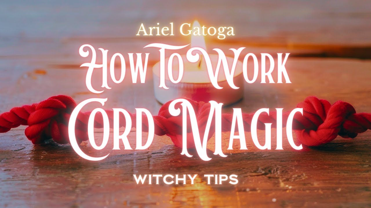 How To Work Cord Magic - Witchy Tips with Ariel Gatoga