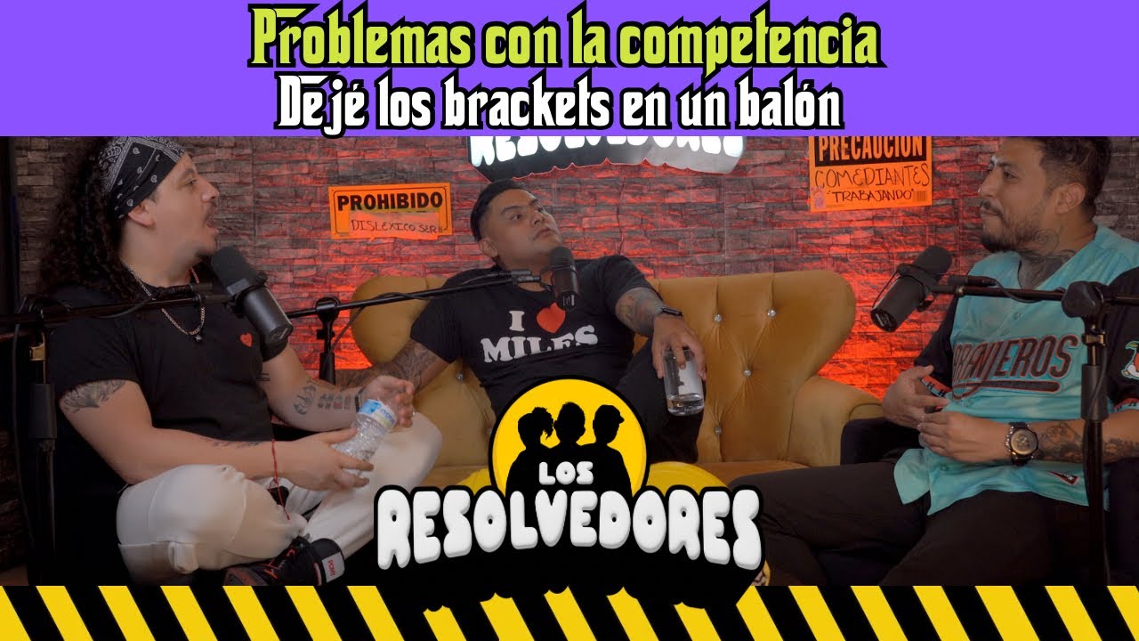 Los Resolvedores EP28 Problemas con la competencia | Dej&eacute; los brackets en un bal&oacute;n