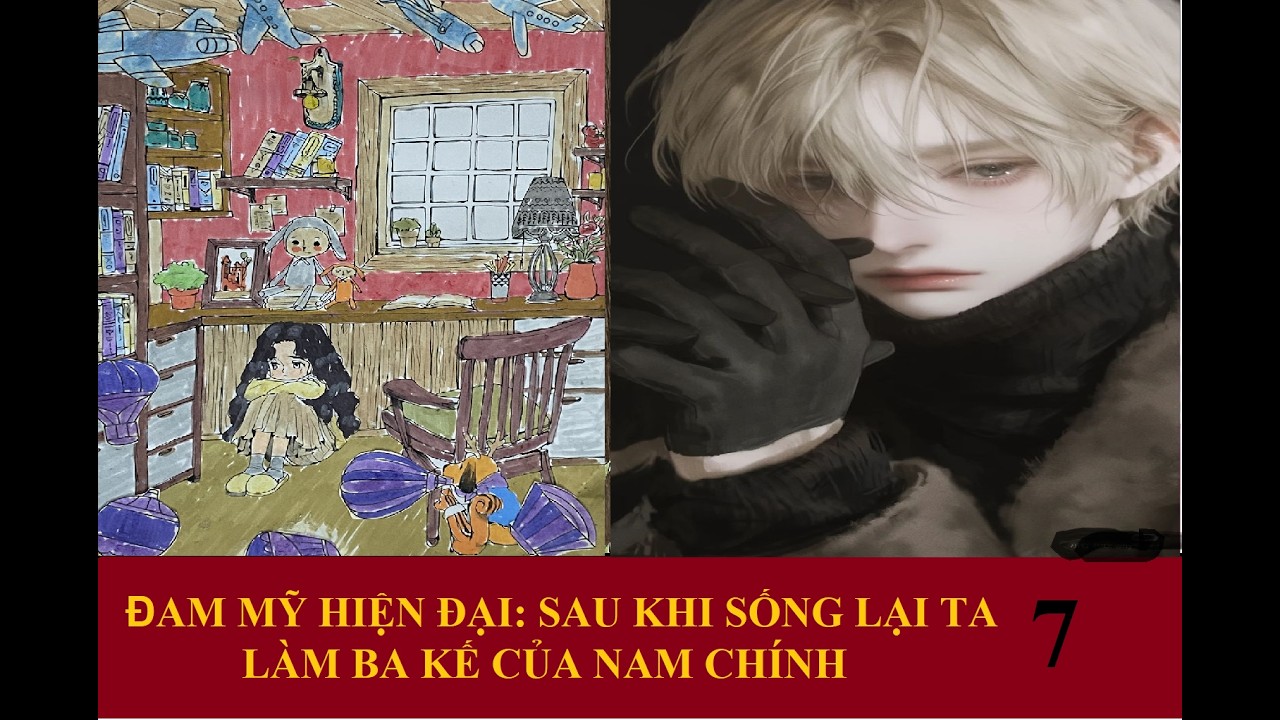 7[HẾT]-ĐAM MỸ HIỆN ĐẠI: SAU KHI SỐNG LẠI TA LÀM BA KẾ CỦA NAM CHÍNH
