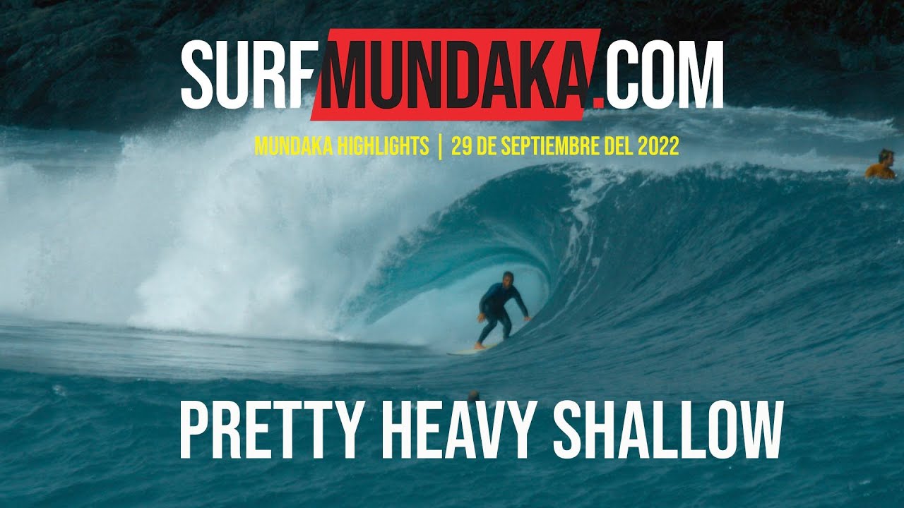 PRETTY AND HEAVY SHALLOW MUNDAKA  | 28 DE SEPTIEMBRE DEL 2022