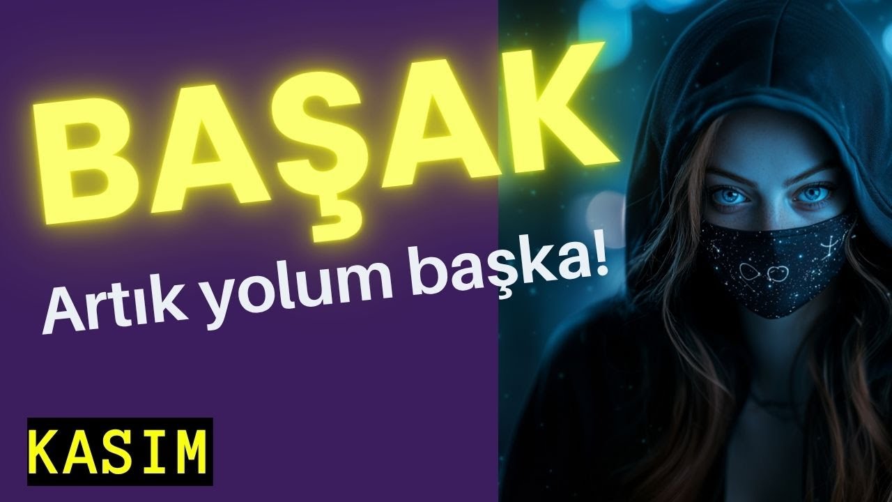 Başak burcu Kasım - Artık yolun başka!