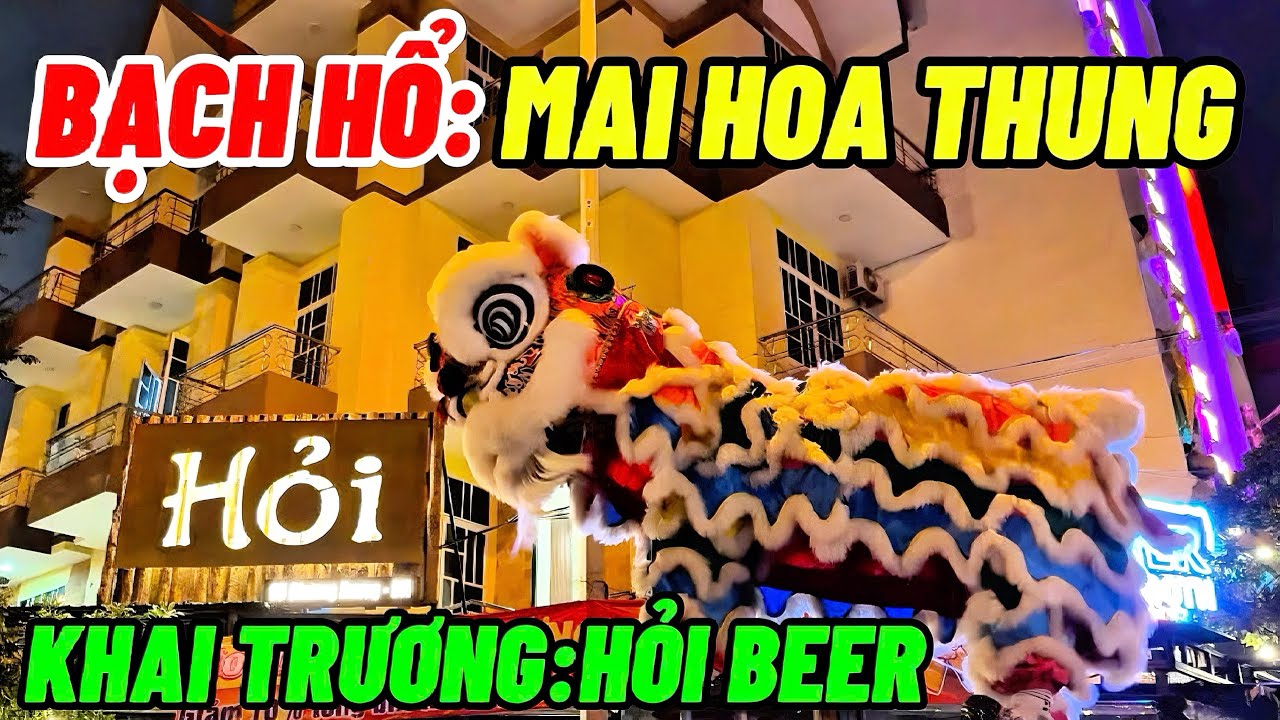 BẠCH HỔ:LÂN LÊN MAI HOA THUNG-MÚA LÂN KHAI TRƯƠNG-HỎI BEER#Tí Tồ Review#(#364)