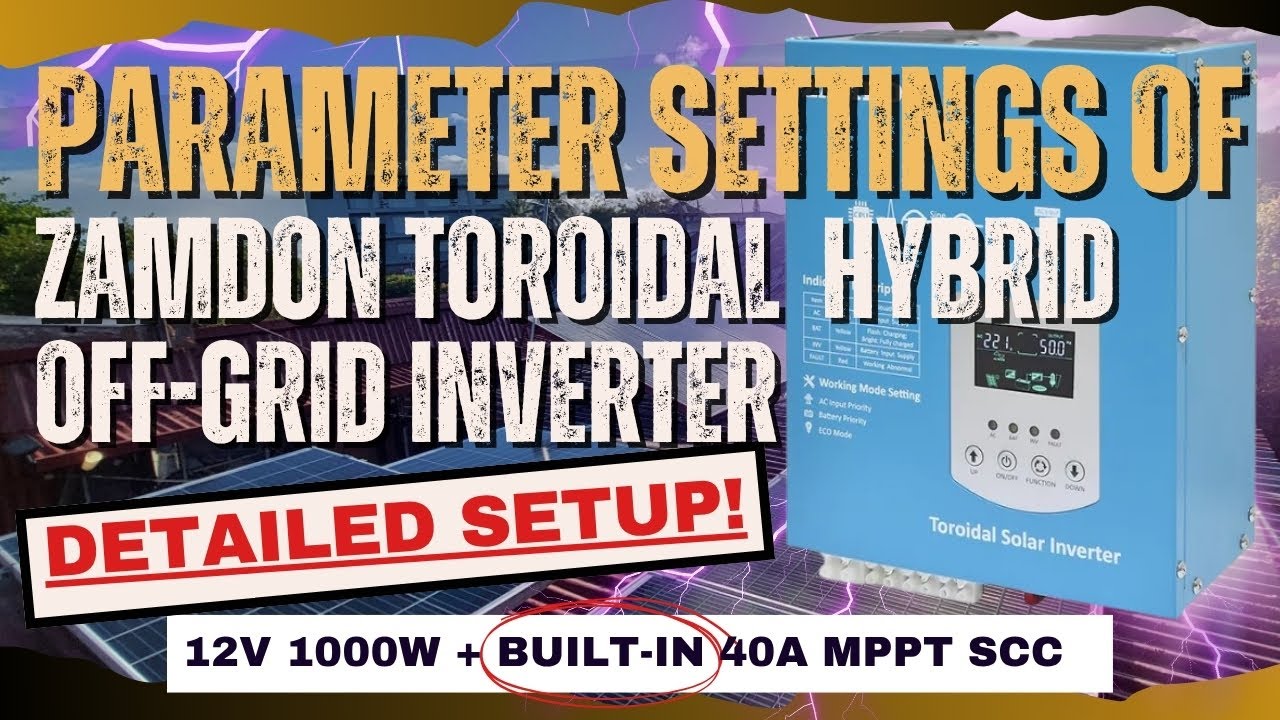 PARAMETER SETTINGS OF ZAMDON TOROIDAL HYBRID OFF GRID INVERTER-DETAILED SETUP!