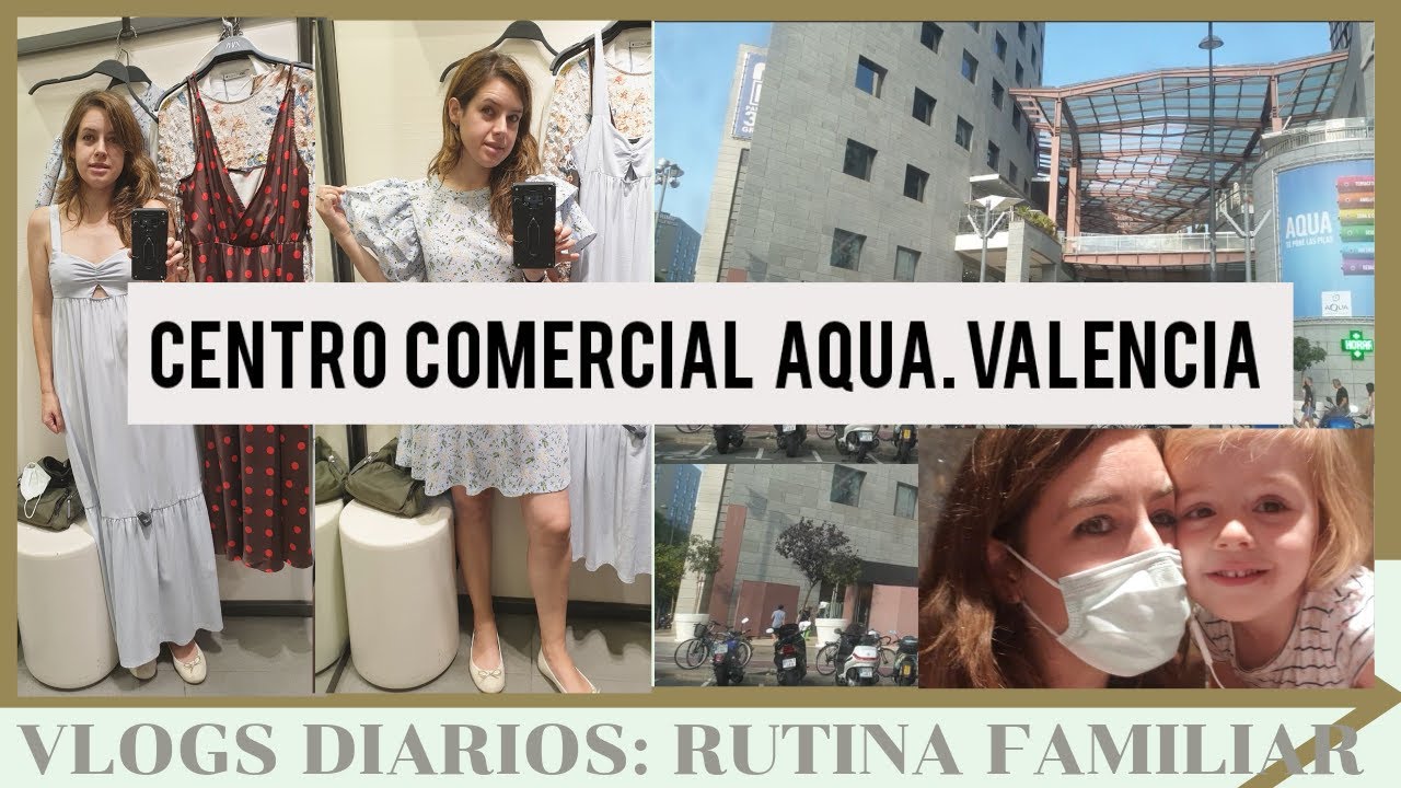 VALENCIA. CENTRO COMERCIAL AQUA. DE TIENDAS. RUTINA de VERANO. VLOGS DIARIOS.