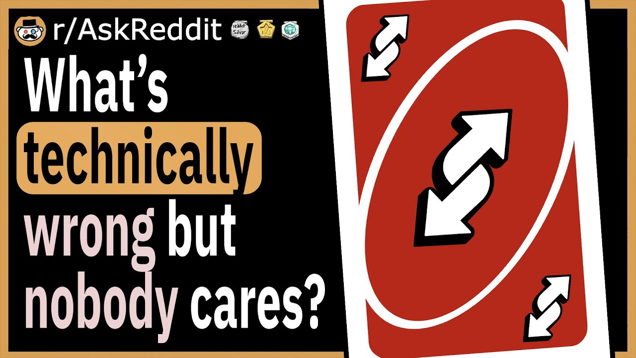 What is technically wrong but nobody cares?