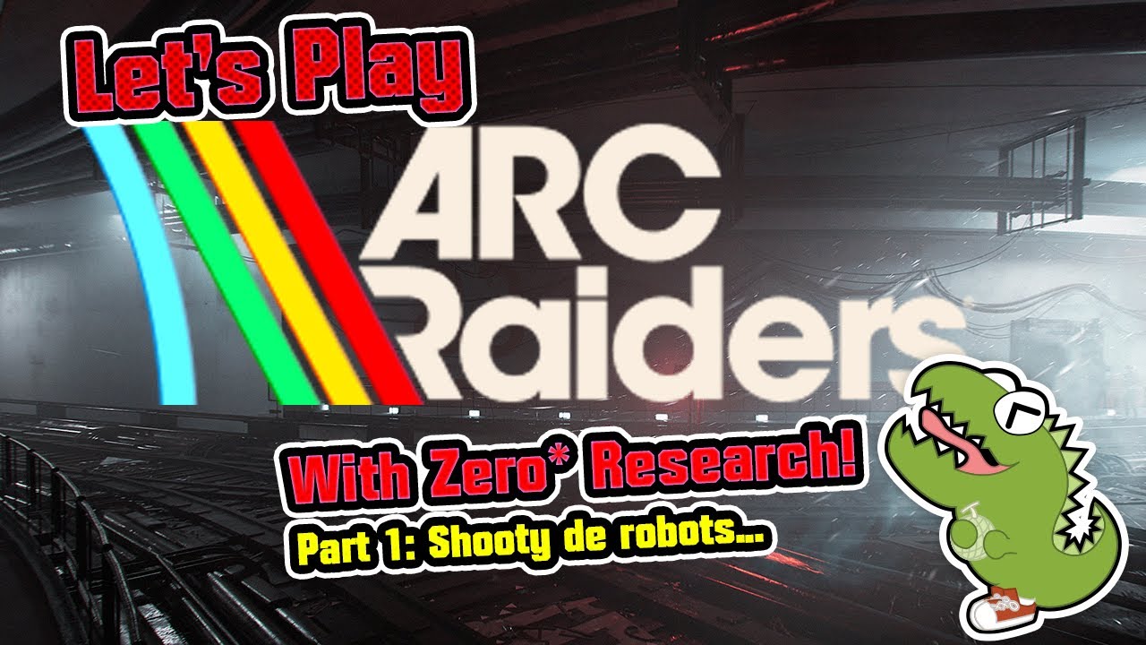 Let's Play ARC Raiders w/ Zero Research! Part 1 - Shooty de robots...