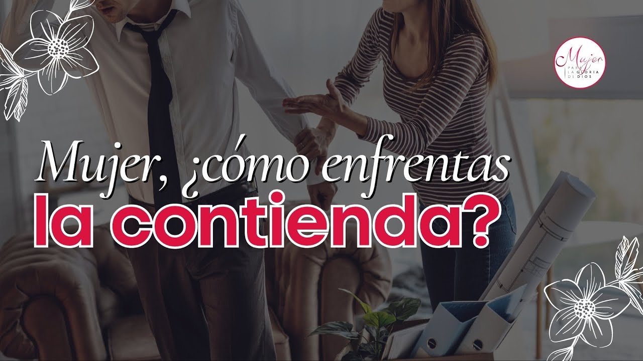 Mujer, ¿COMO ENFRENTAS LA CONTIENDA? | Mujer para la gloria de Dios