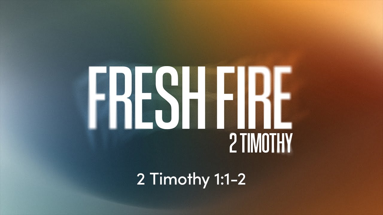 Fresh Fire - 2 Timothy 1:1-2 | August 17, 2025 | Dave Riggle
