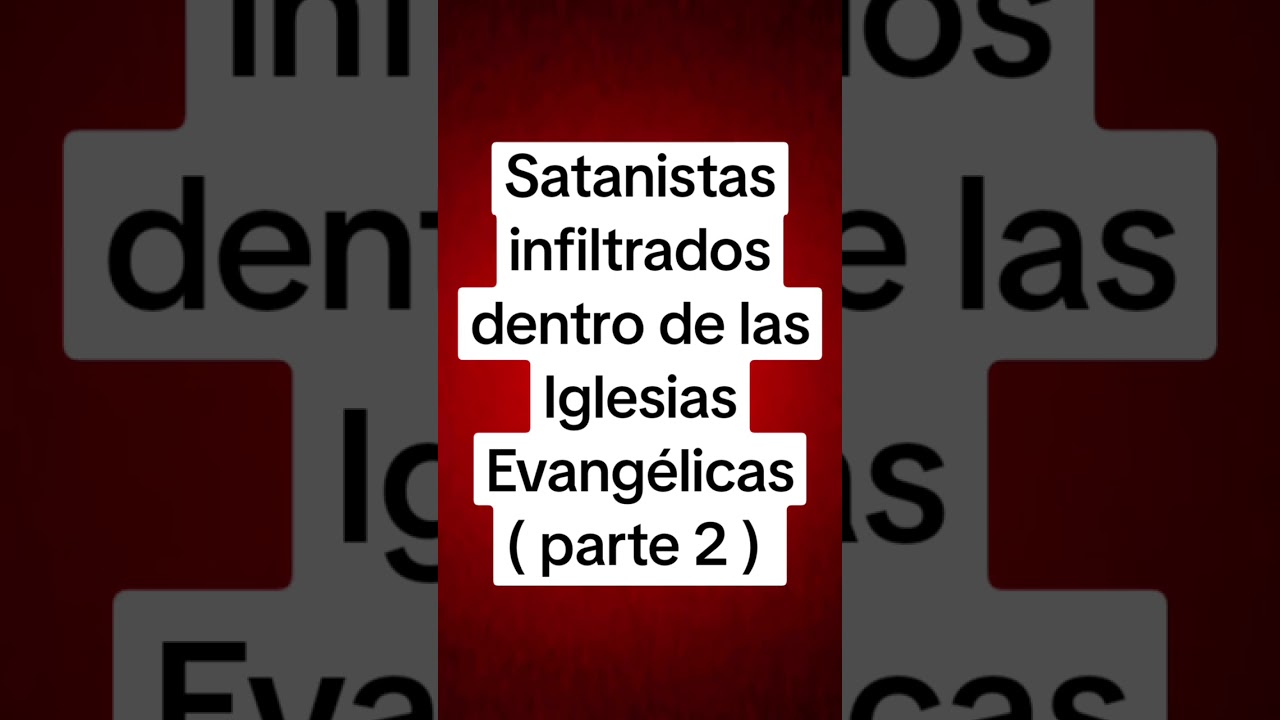 SATANISTAS INFILTRADOS DENTRO DE IGLESIAS EVANGÉLICAS #2
