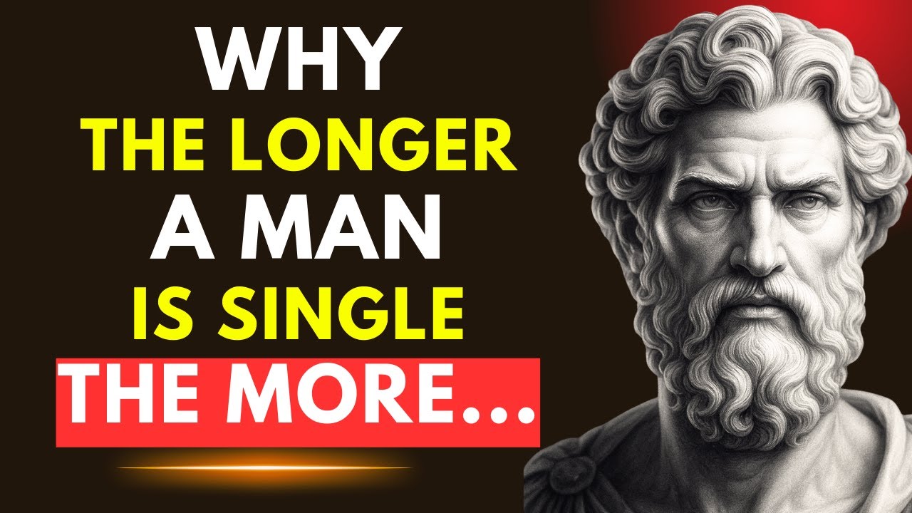 Why The Longer a Man Stays Single, The More....| Stoic Philosophy