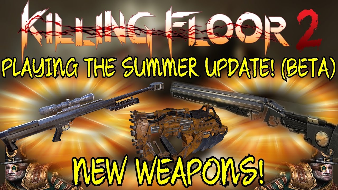 Killing Floor 2 | PLAYING THE SUMMER UPDATE! - New Weapons And Map! (Beta Preview)