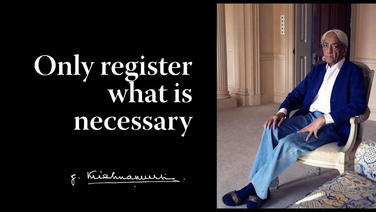 Only register what is necessary | Krishnamurti
