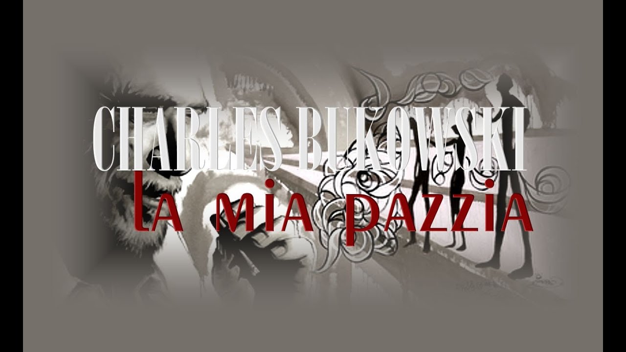 AUDIOLIBRO: CHARLES BUKOWSKI - LA MIA PAZZIA