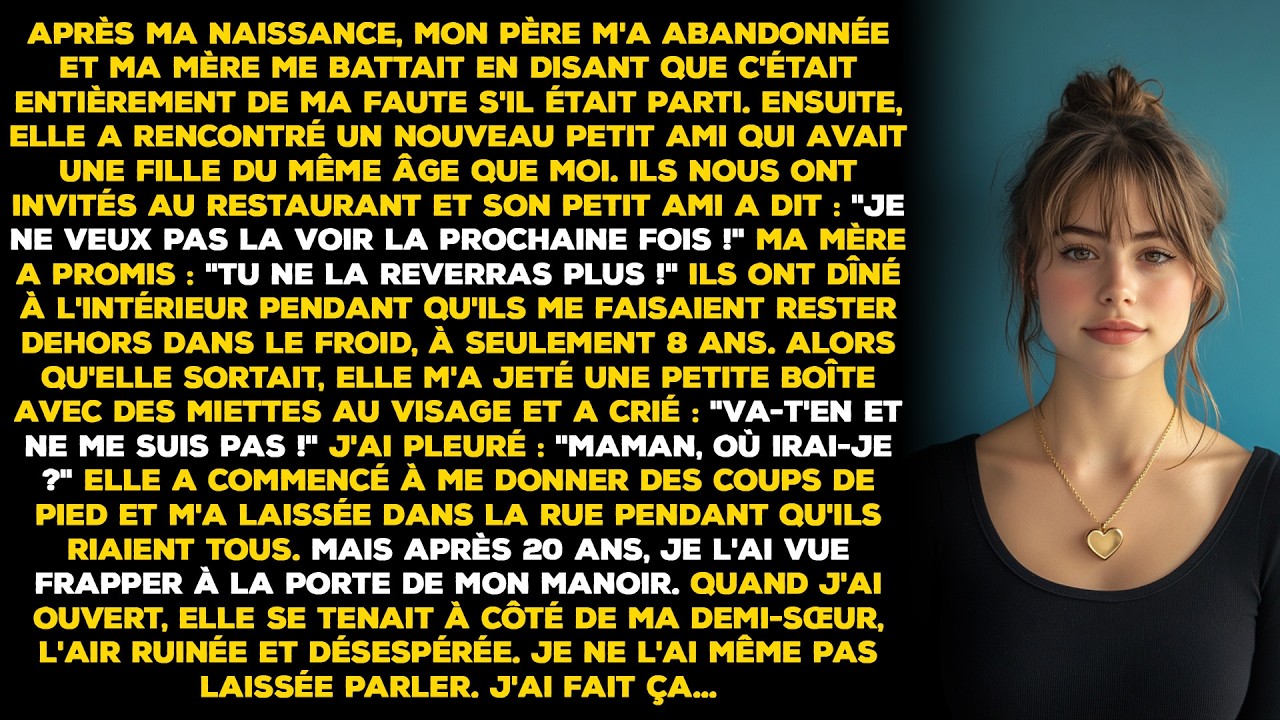 Après ma naissance, mon père m'a abandonné et ma mère me battait en disant que c'est........
