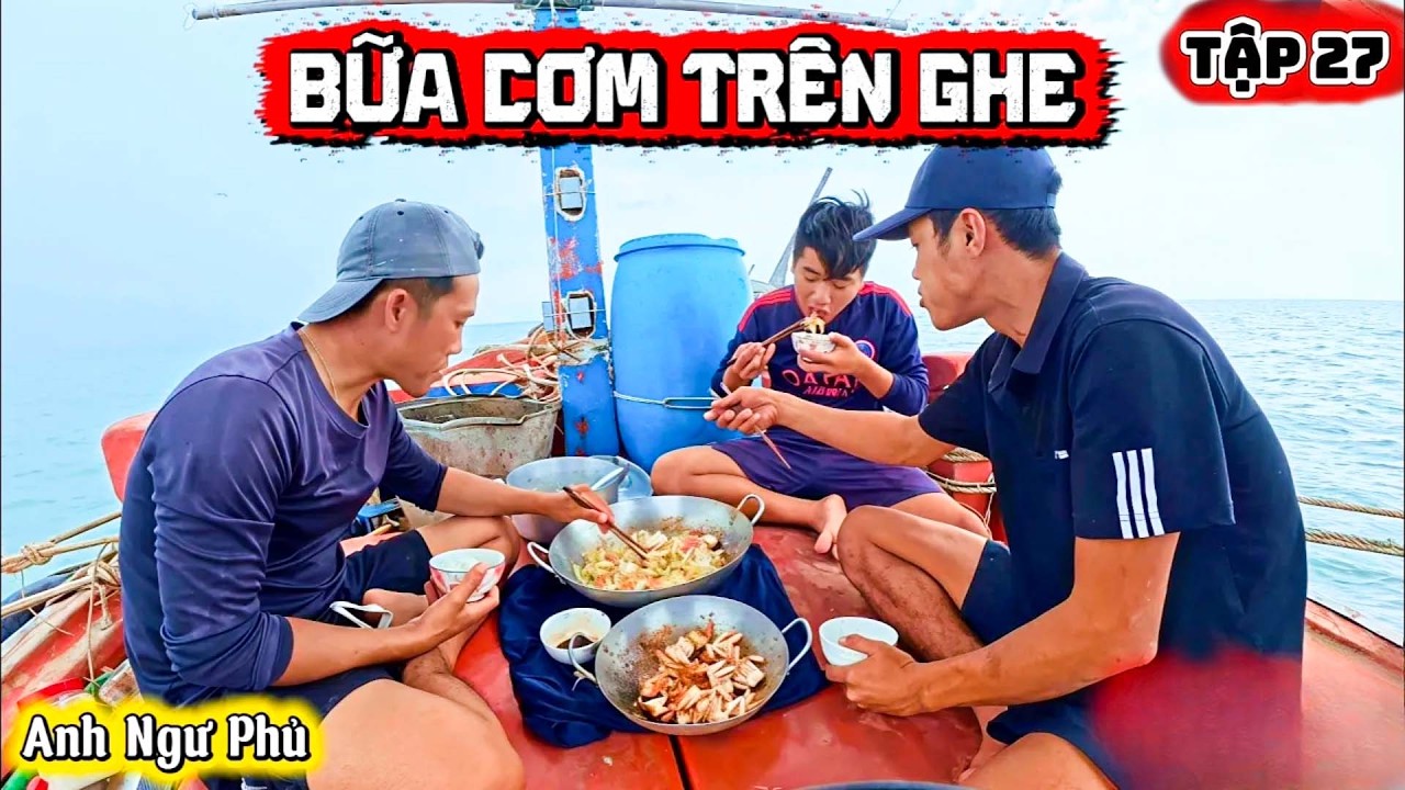 Bữa Cơm Trên Ghe - Cuộc Sống Trên Biển Tập 27 | Anh Ngư Phủ