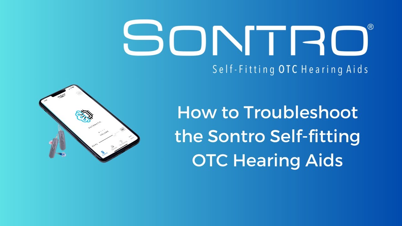 How to Troubleshooting Your Sontro&reg; Self-Fitting OTC Hearing Aids