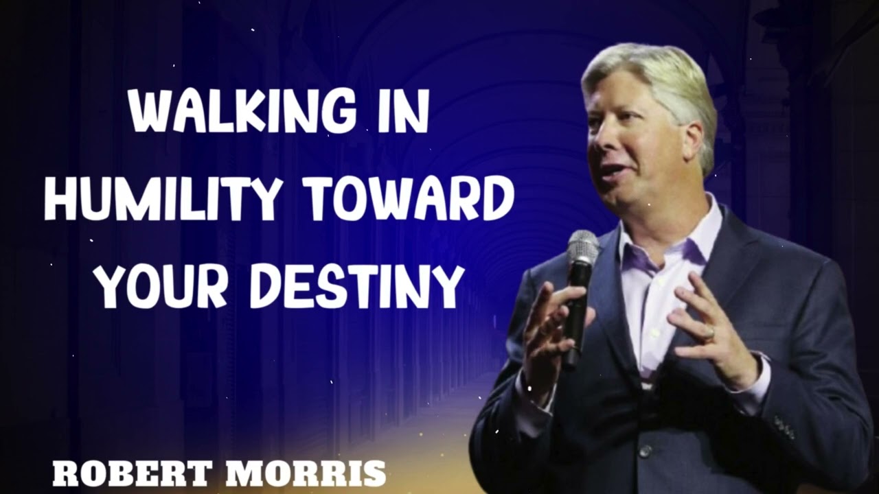 Robert Morris sermons - Walking in Humility Toward Your Destiny