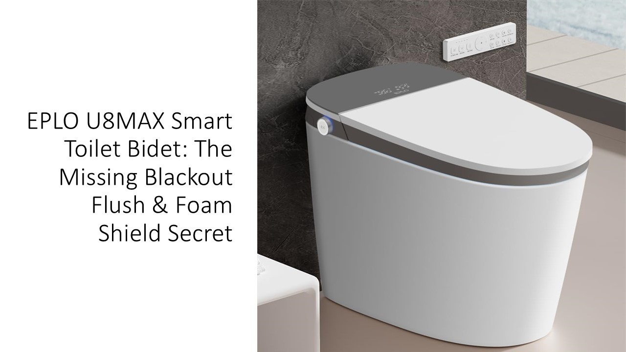 EPLO U8MAX Smart Toilet Bidet: The Missing Blackout Flush & Foam Shield Secret