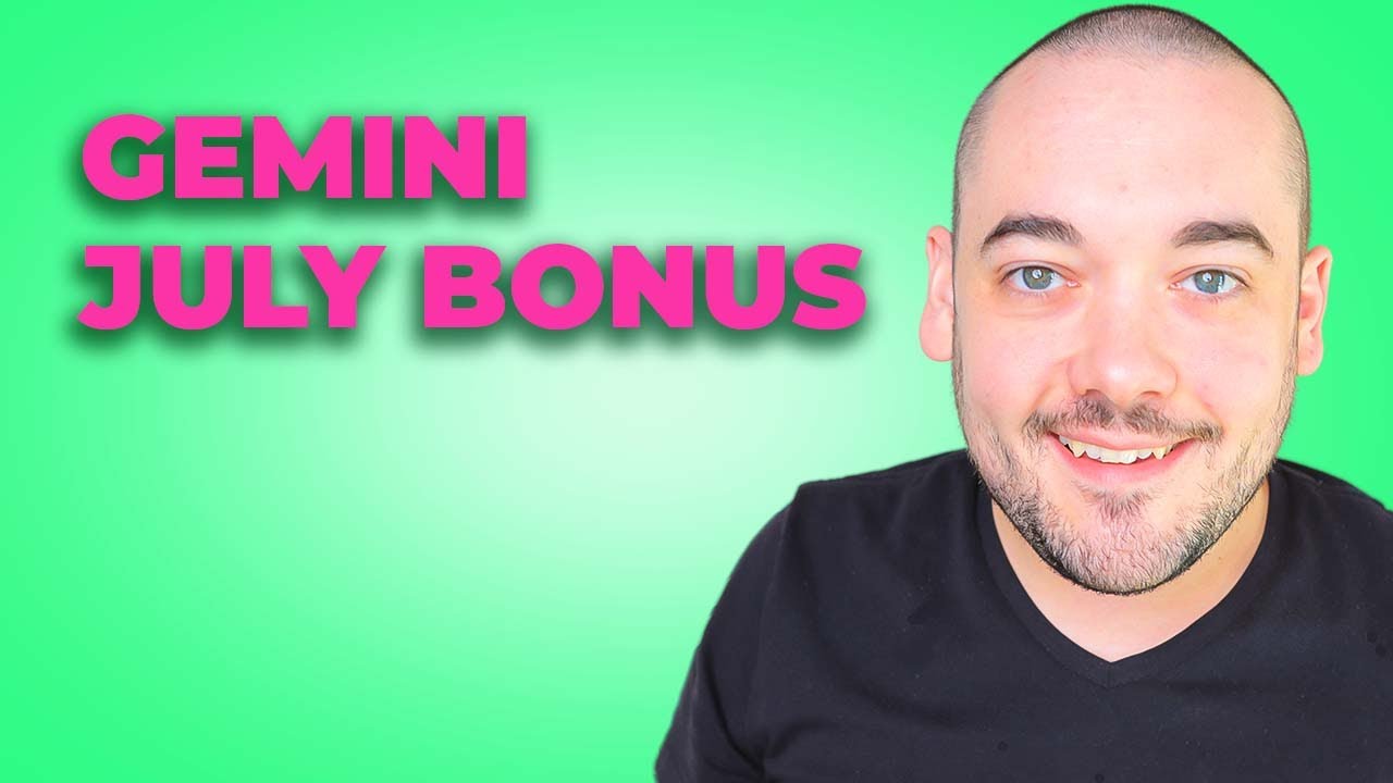 Gemini You're Overlooking a Much Better Opportunity! July Bonus