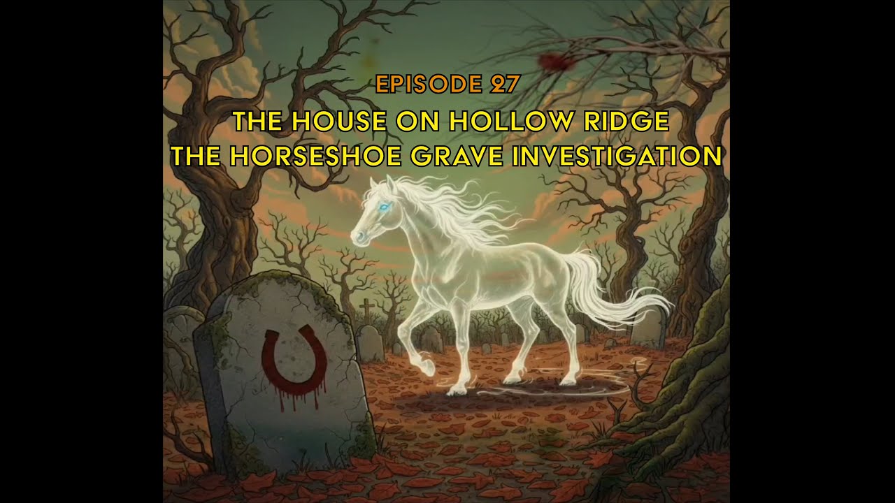 Episode 27 - The House on Hollow Ridge and The Horseshoe Grave Investigation