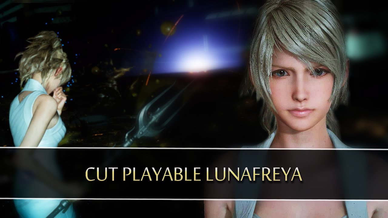 FINAL FANTASY XV ROYAL EDITION | Cut PLAYABLE Lunafreya
