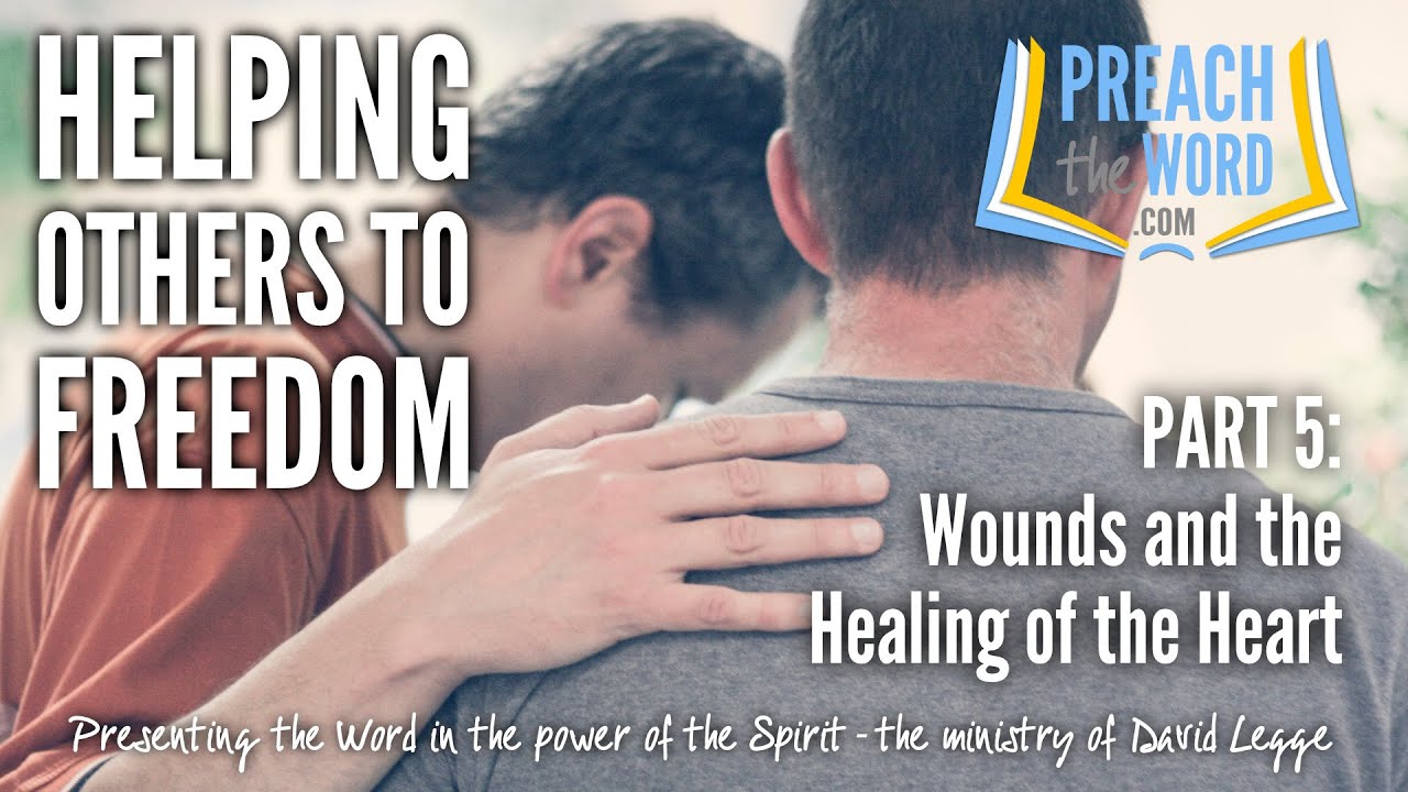 Helping Others To Freedom, Part 5: Wounds And The Healing Of The Heart