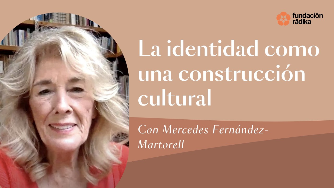 La identidad como una construcción cultural con Mercedes Fernández-Martorell